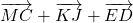 \overrightarrow{MC} + \overrightarrow{KJ} + \overrightarrow{ED}