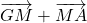 \overrightarrow{GM} + \overrightarrow{MA}
