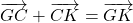 \overrightarrow{GC} + \overrightarrow{CK} = \overrightarrow{GK}