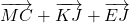 \overrightarrow{MC} + \overrightarrow{KJ} + \overrightarrow{EJ}