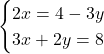 \[\begin{cases} 2x = 4 - 3y  \\ 3x + 2y = 8  \end{cases}\]