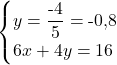 \[\begin{cases} y = \dfrac{\text{-}4}{5} = \text{-}0{,}8 \\ 6x + 4y = 16 \end{cases}\]